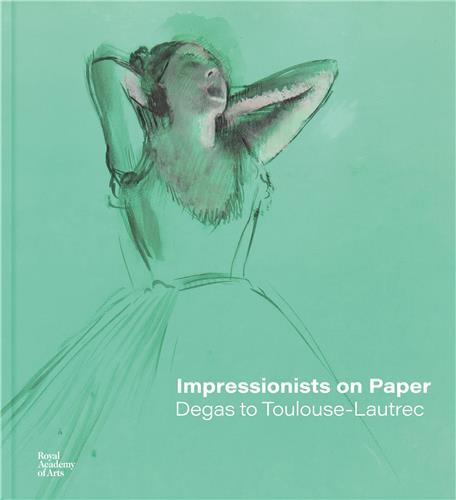 Impressionists on Paper Degas to Toulouse-Lautrec /anglais