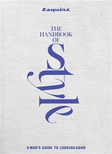 Esquire The Handbook of Men's Style : A Guide to Looking Good /anglais