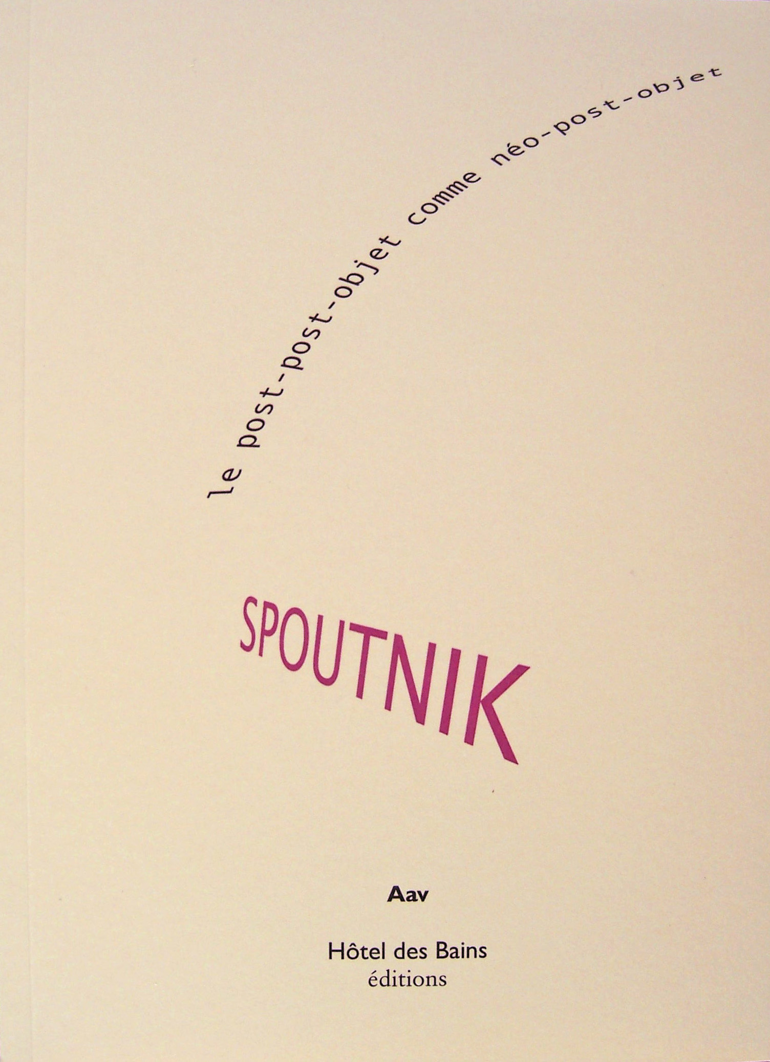 SPOUTNIK le post-post-objet comme néo-post-objet