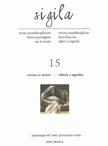 SIGILA, N  15/PRINTEMPS-ETE 2005. SCIENCE ET SECRETS/CIENCIA E SEGRED OS