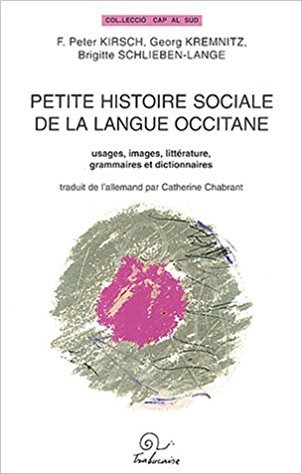Petite histoire sociale de la langue occitane - usages, images, littérature, grammaires, et dictionnaires