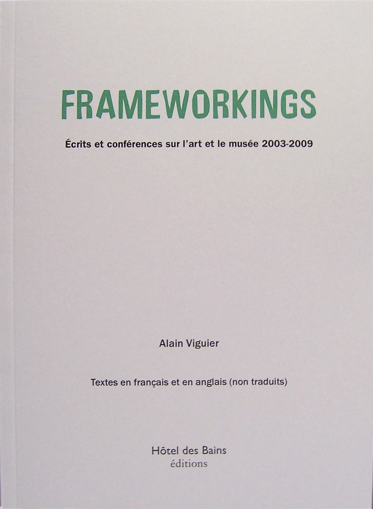 FRAMEWORKINGS Écrits et conférences sur l'art et le musée 2003-2009