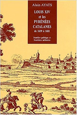 Louis XIV et les Pyrénées catalanes - de 1659 à 1681