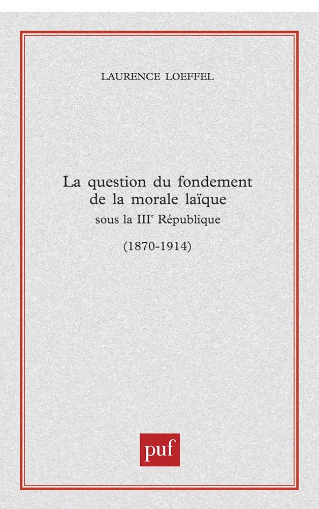 La question du fondement de la morale laïque sous la Troisième République (1870-1914)