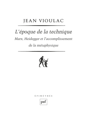 L'époque de la technique. Marx, Heidegger et l'accomplissement de la métaphysique