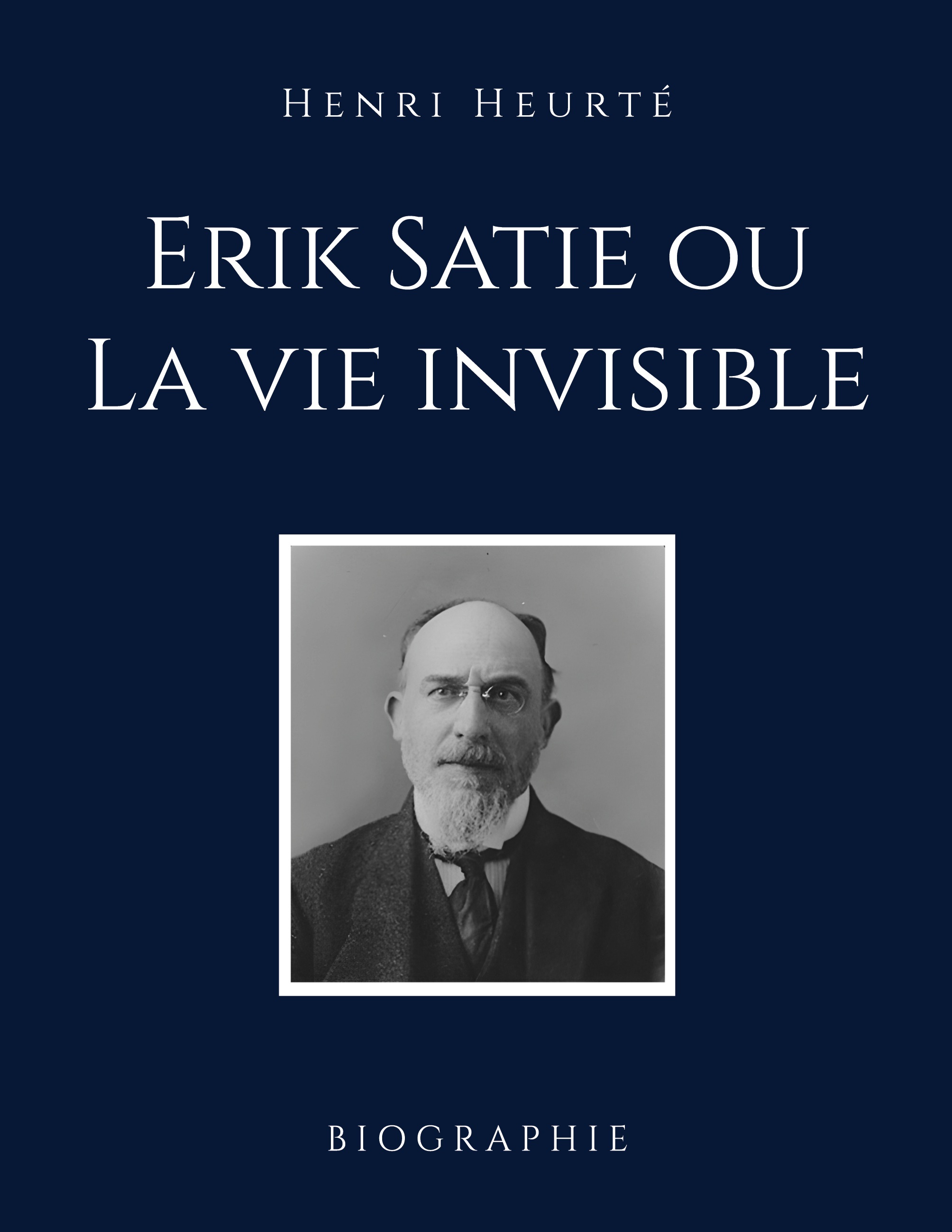 Erik Satie ou La vie invisible