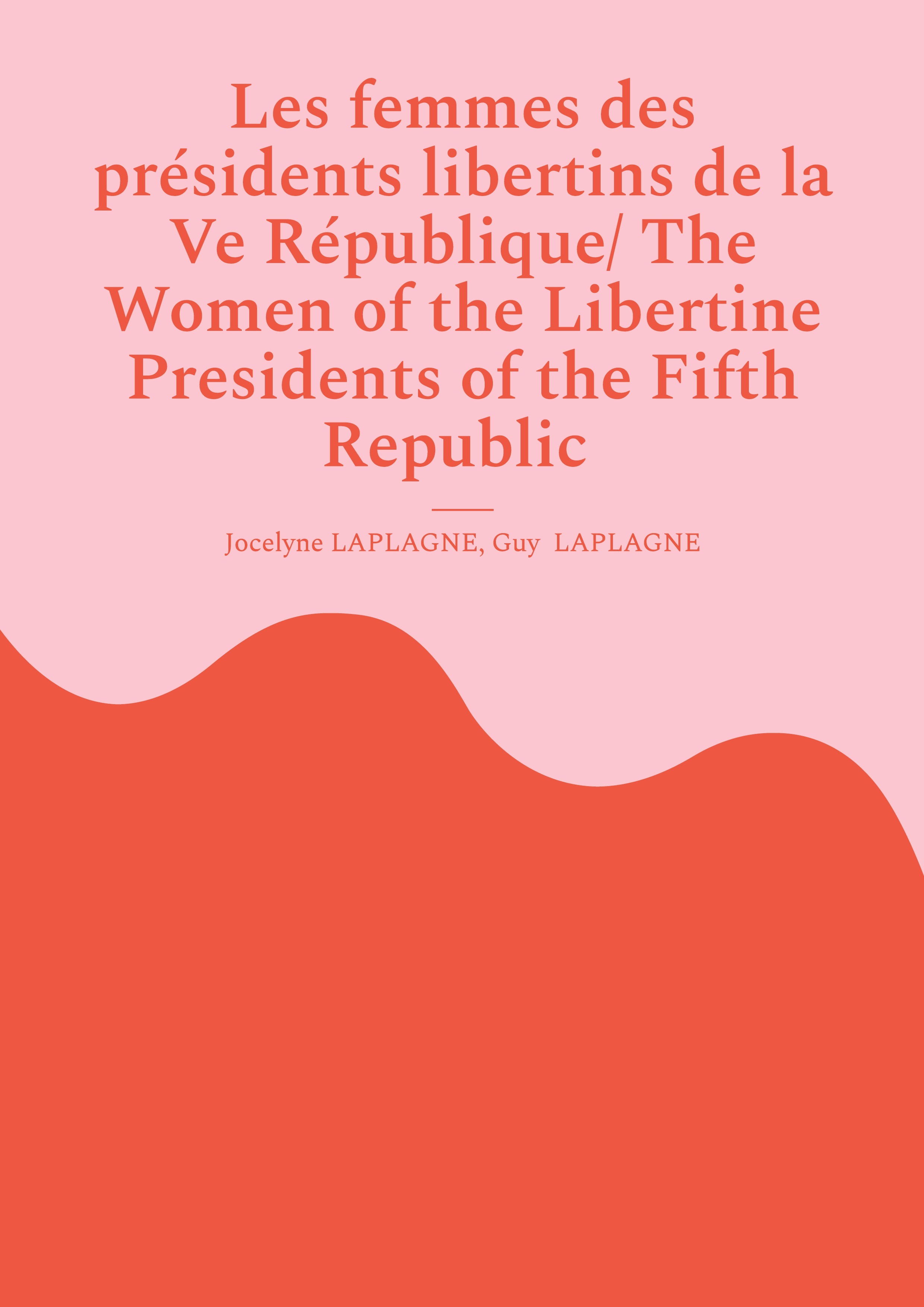 Les femmes des présidents libertins de la Ve République/ The Women of the Libertine Presidents of the Fifth Republic