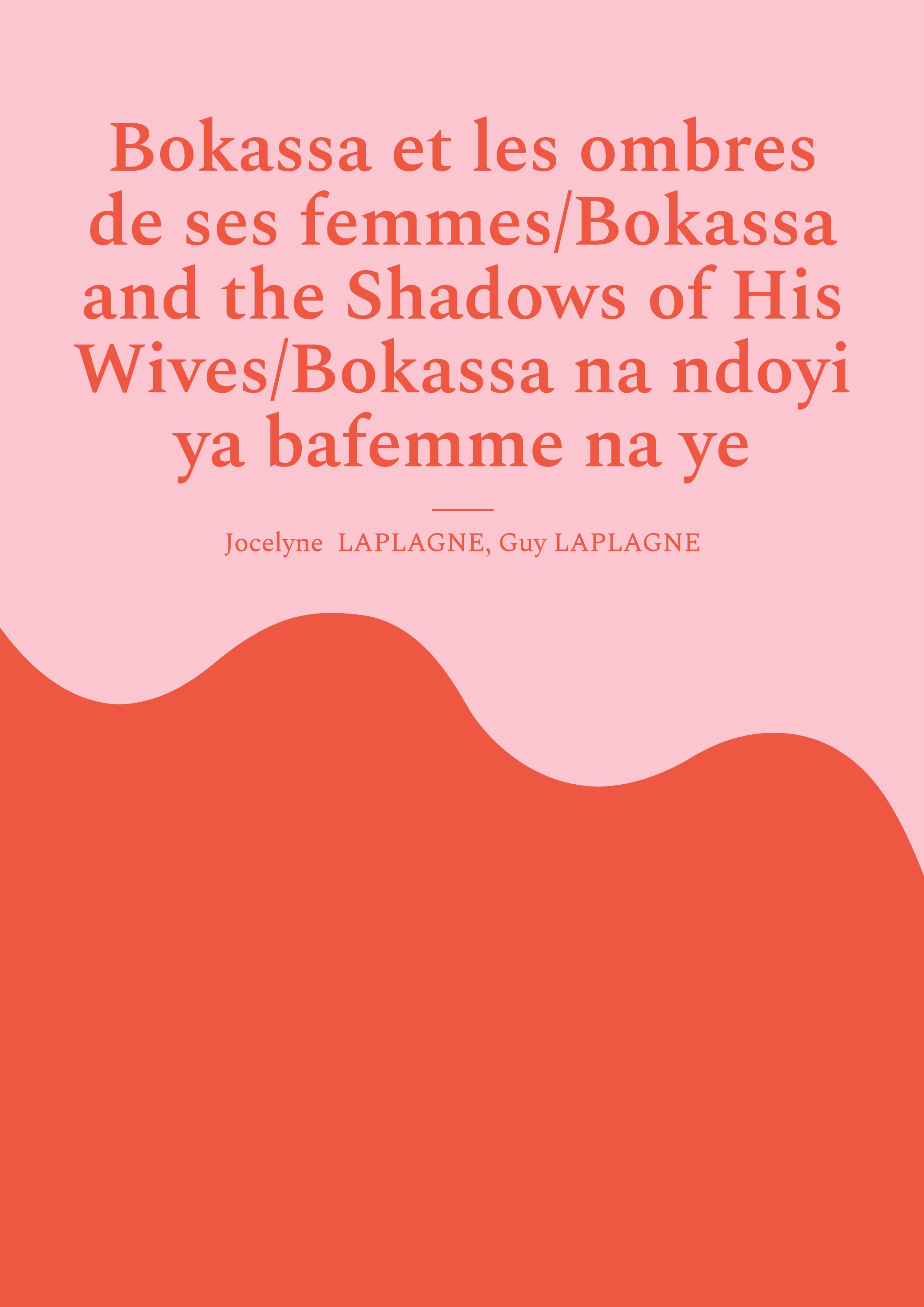 Bokassa et les ombres de ses femmes/Bokassa and the Shadows of His Wives/Bokassa na ndoyi ya bafemme na ye