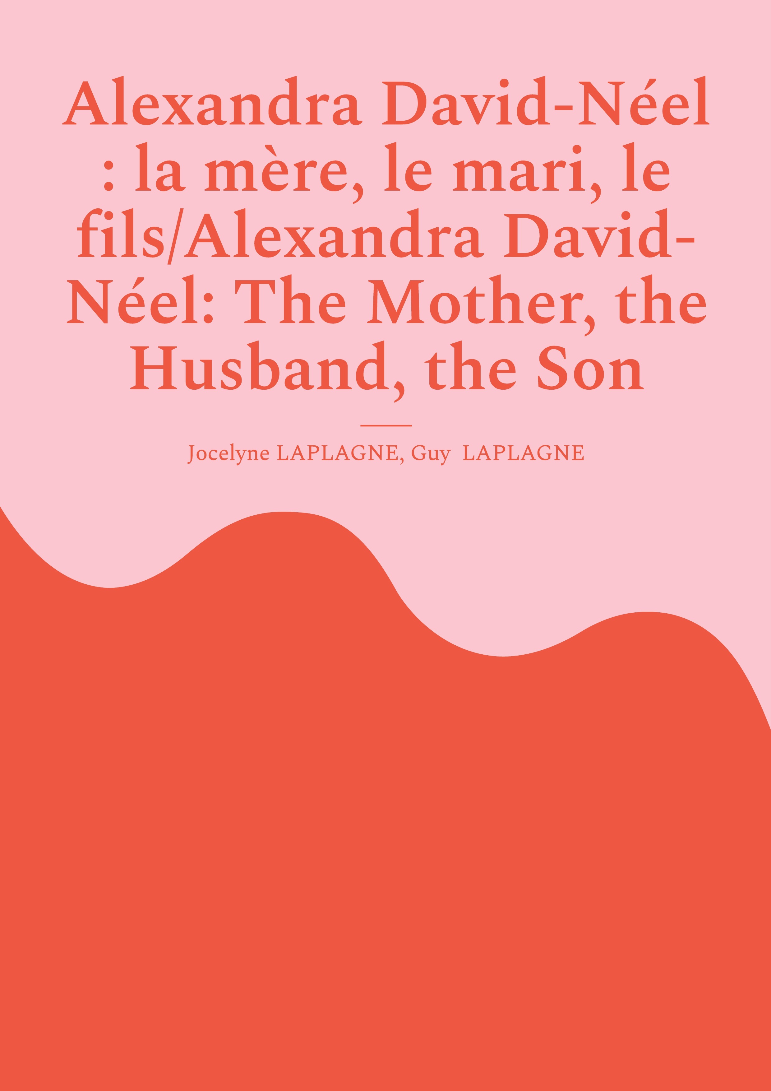 Alexandra David-Néel : la mère, le mari, le fils/Alexandra David-Néel: The Mother, the Husband, the Son