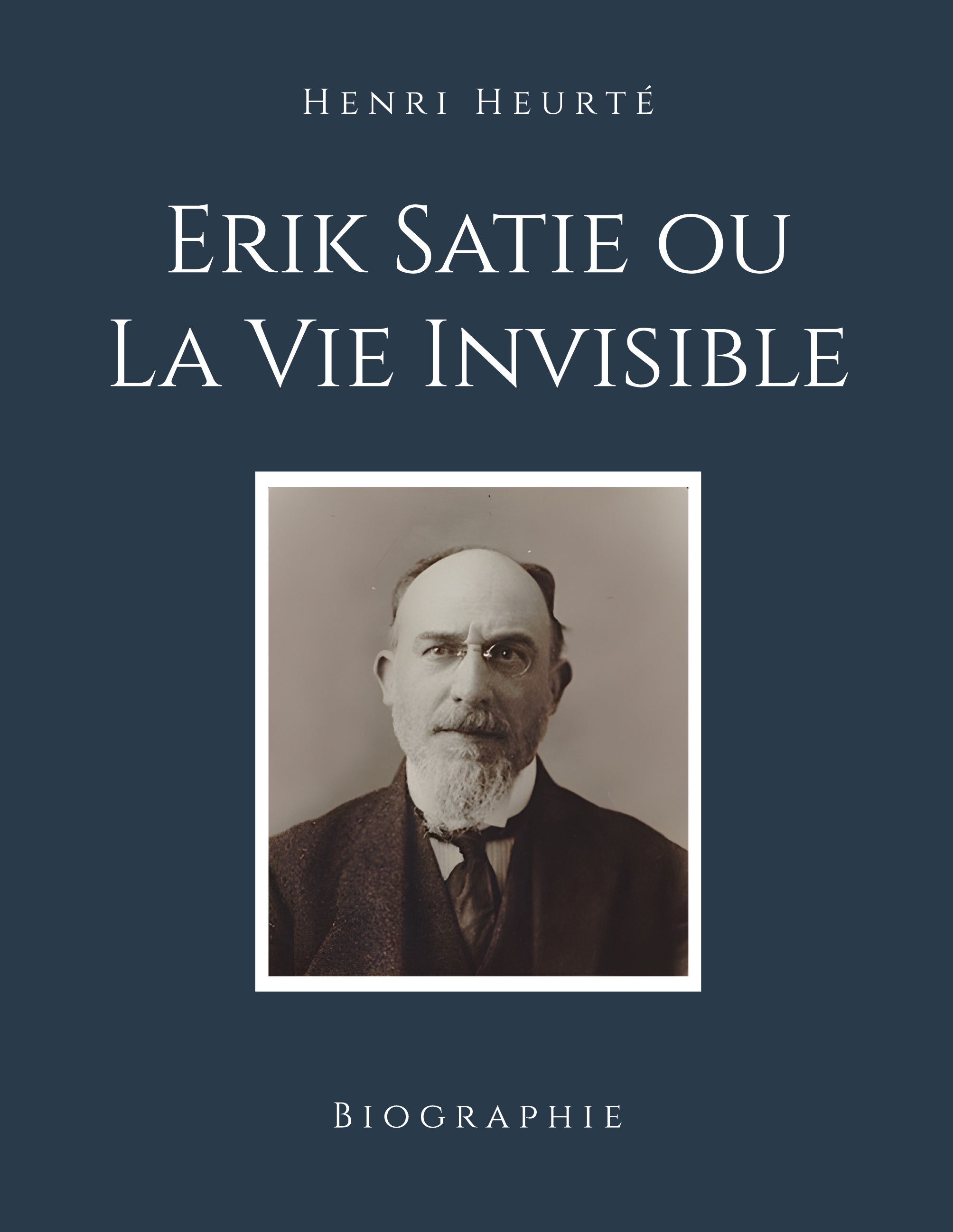 Erik Satie ou La Vie Invisible