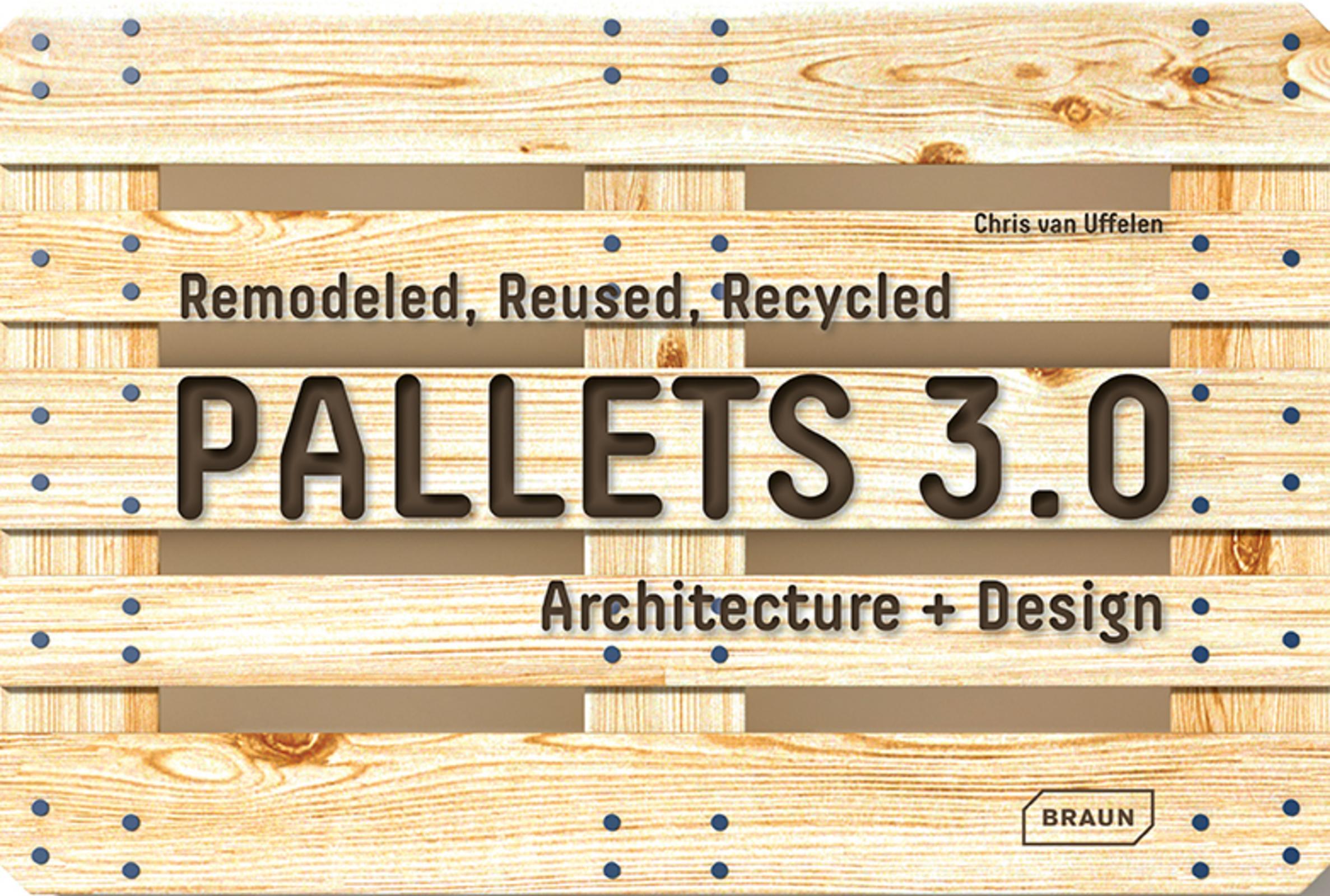 Pallets 3.0. Remodeled, Reused, Recycled