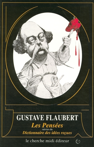 LES PENSEES DE GUSTAVE FLAUBERT SUIVI DU DICTIONNAIRE DES IDEES