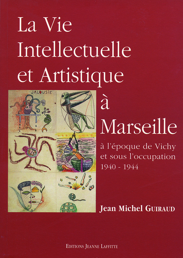 La vie intellectuelle et artistique à Marseille à l'époque de Vichy et sous l'Occupation - 1940-1944
