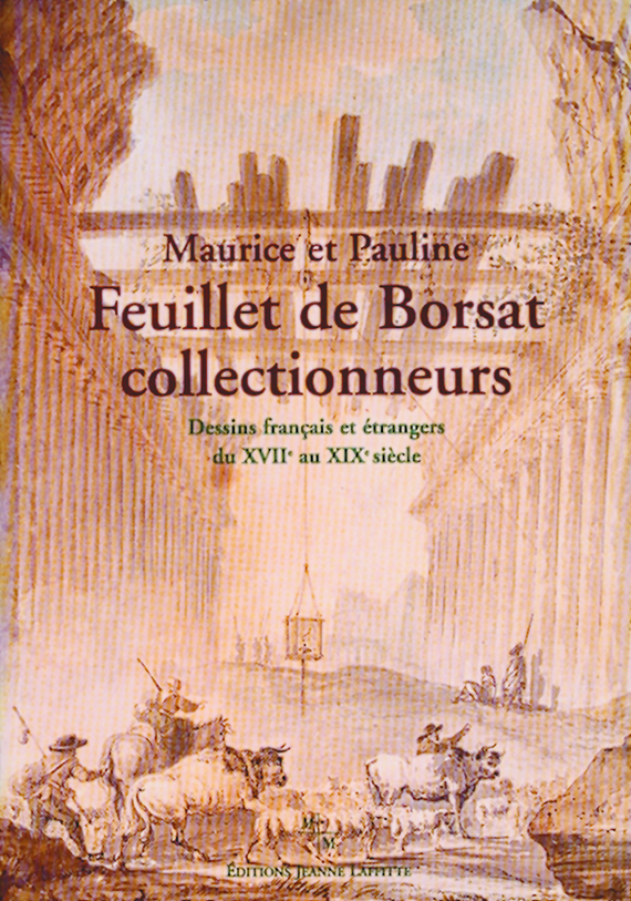 Maurice et Pauline Feuillet de Borsat collectionneurs - dessins français et étrangers du XVIIe au XIXe siècle