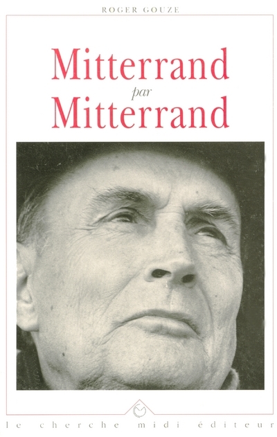 Mitterrand par Mitterrand l'homme, l'écrivain
