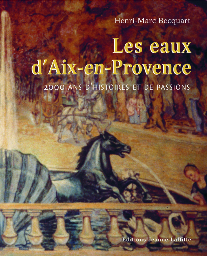 Les eaux d'Aix-en-Provence - 2000 ans d'histoires et de passions