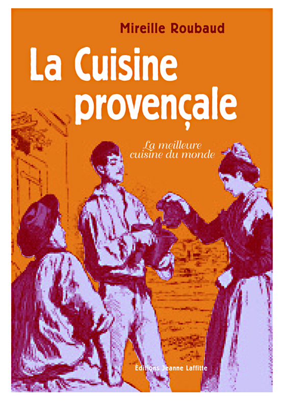 La cuisine provençale et niçoise - 350 recettes simples, saines, savoureuses