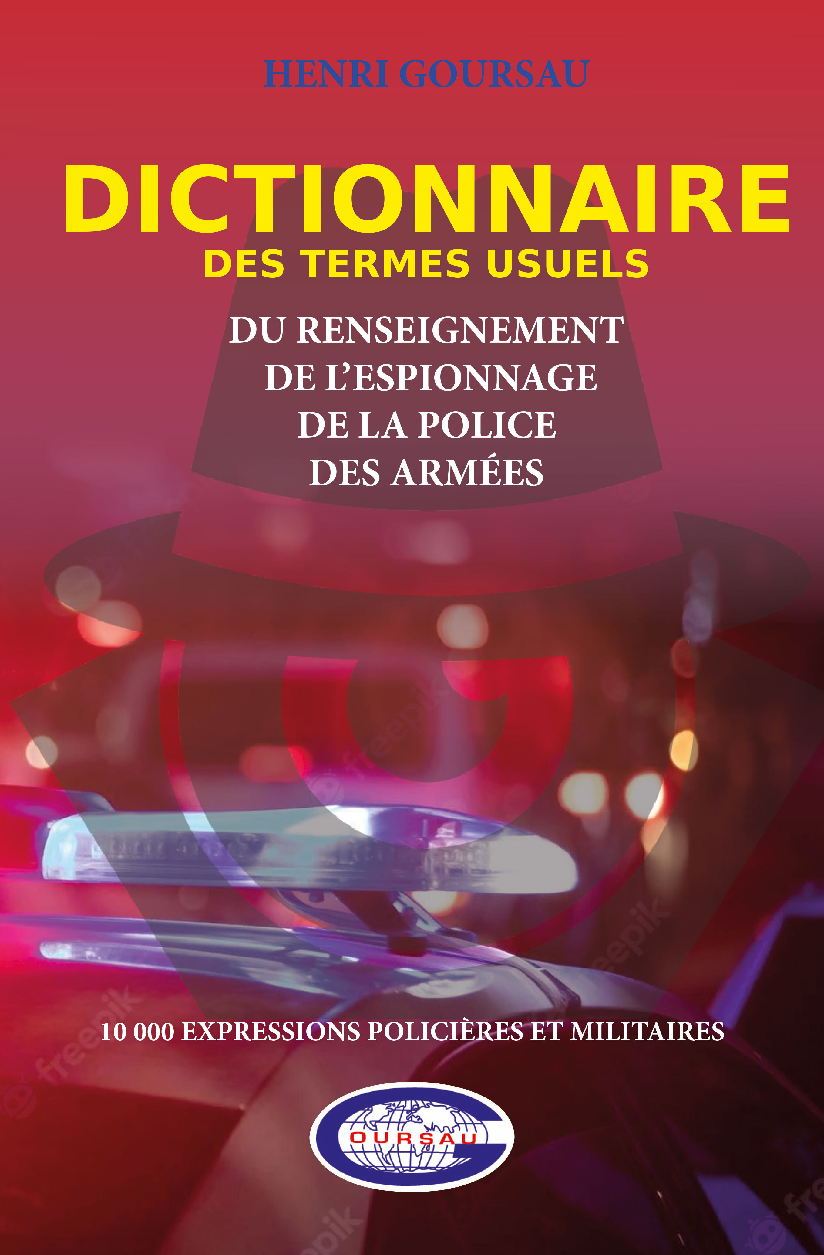 DICTIONNAIRE DES TERMES USUELS DU RENSEIGNEMENT, DE L’ESPIONNAGE, DE LA POLICE, DES ARMÉES