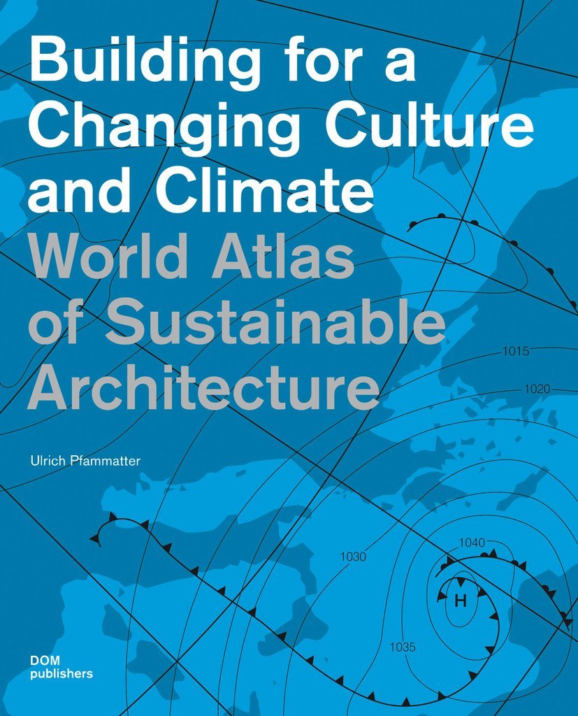 WORLD ATLAS OF SUSTAINABLE ARCHITECTURE