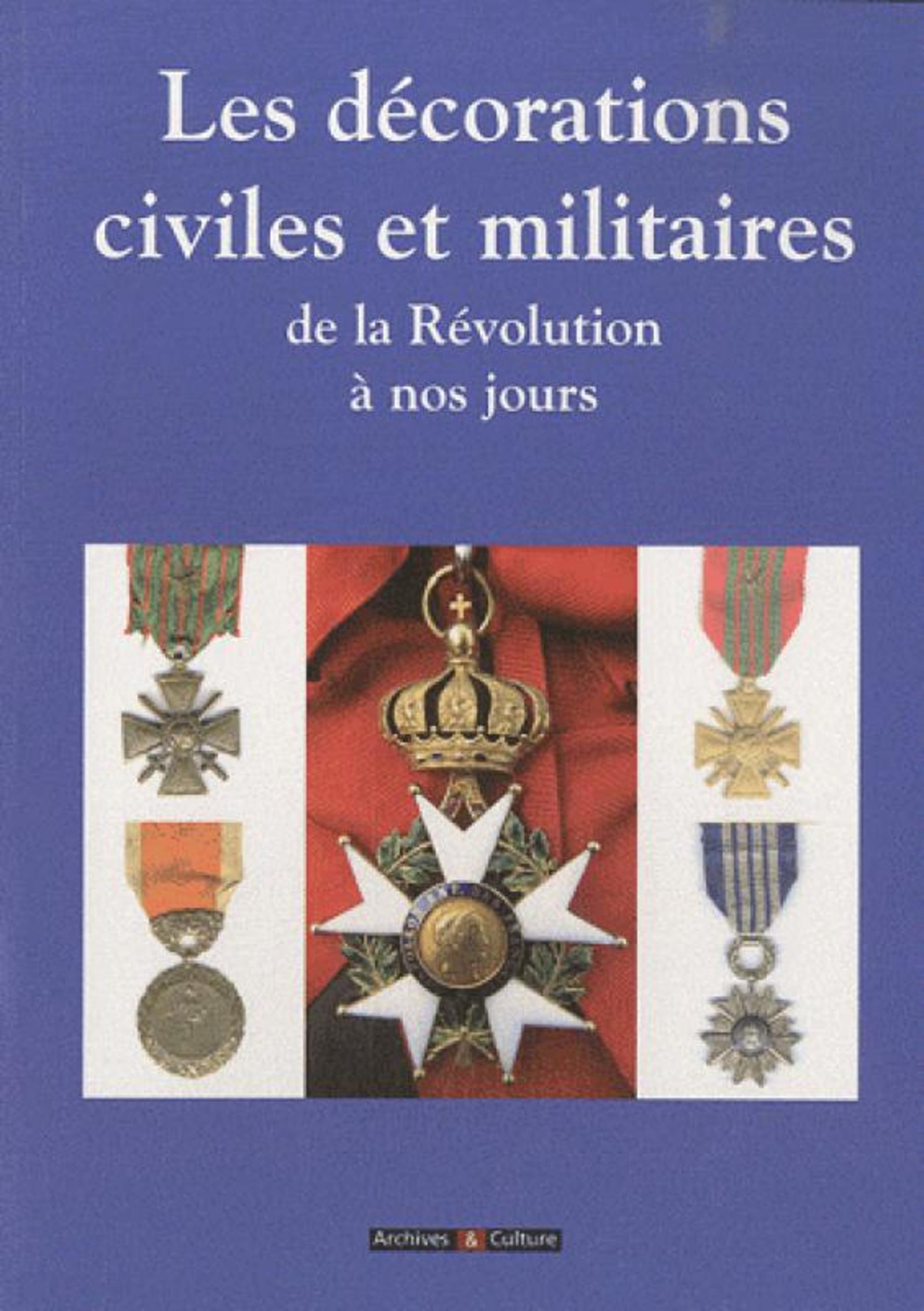LES DECORATIONS CIVILES ET MILITAIRES  DE LA REVOLUTION A NOS JOURS