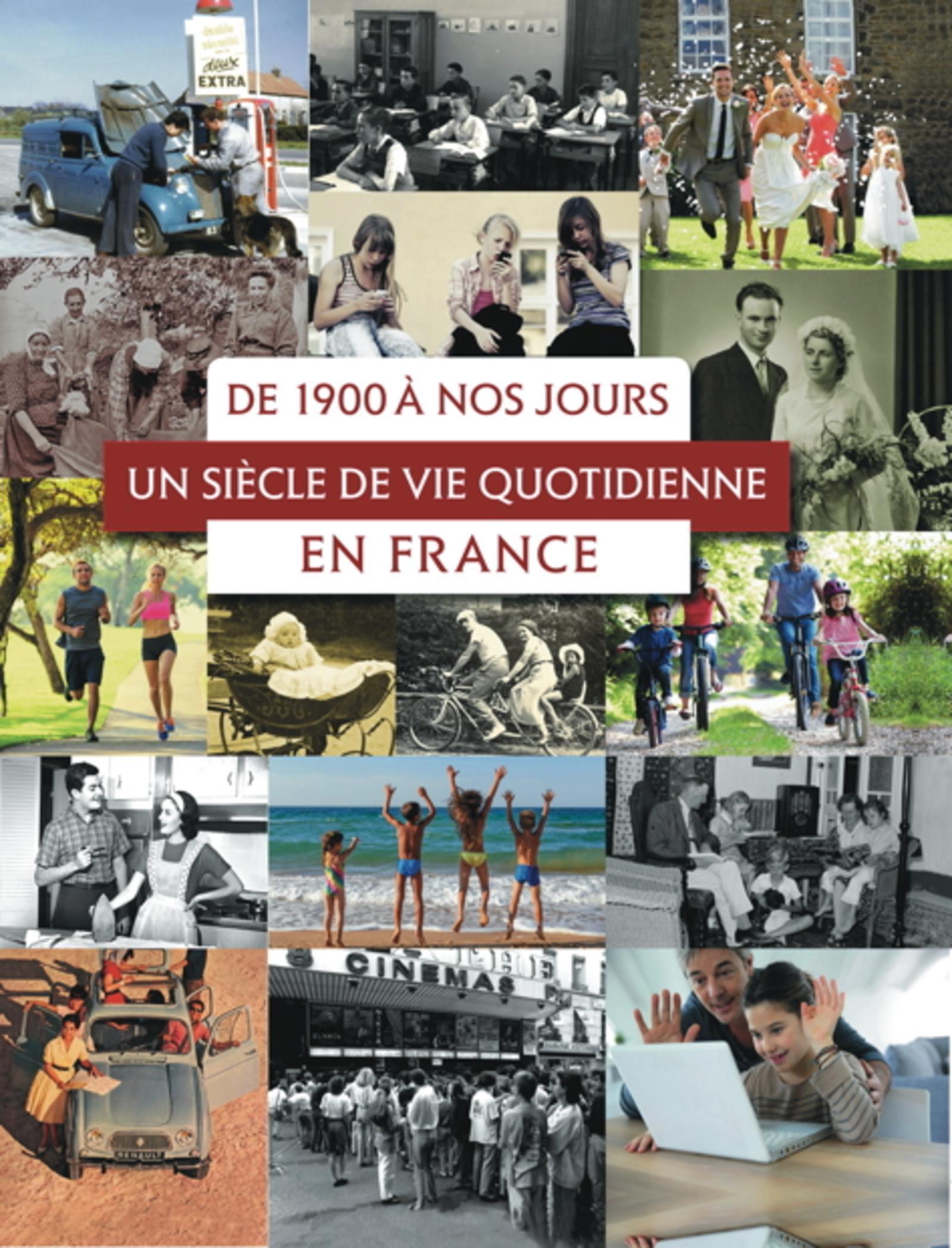 DE 1900 A NOS JOURS   UN SIECLE DE VIE QUOTIDIENNE EN FRANCE
