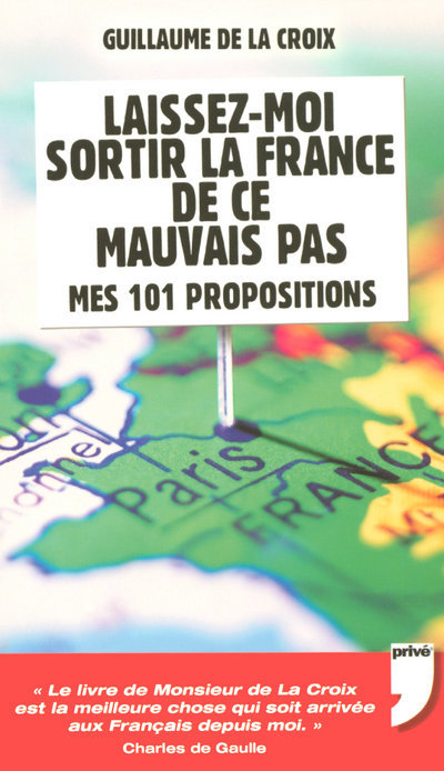 LAISSEZ-MOI SORTIR LA FRANCE DE CE MAUVAIS PAS, MES 101 PROPOSITIONS