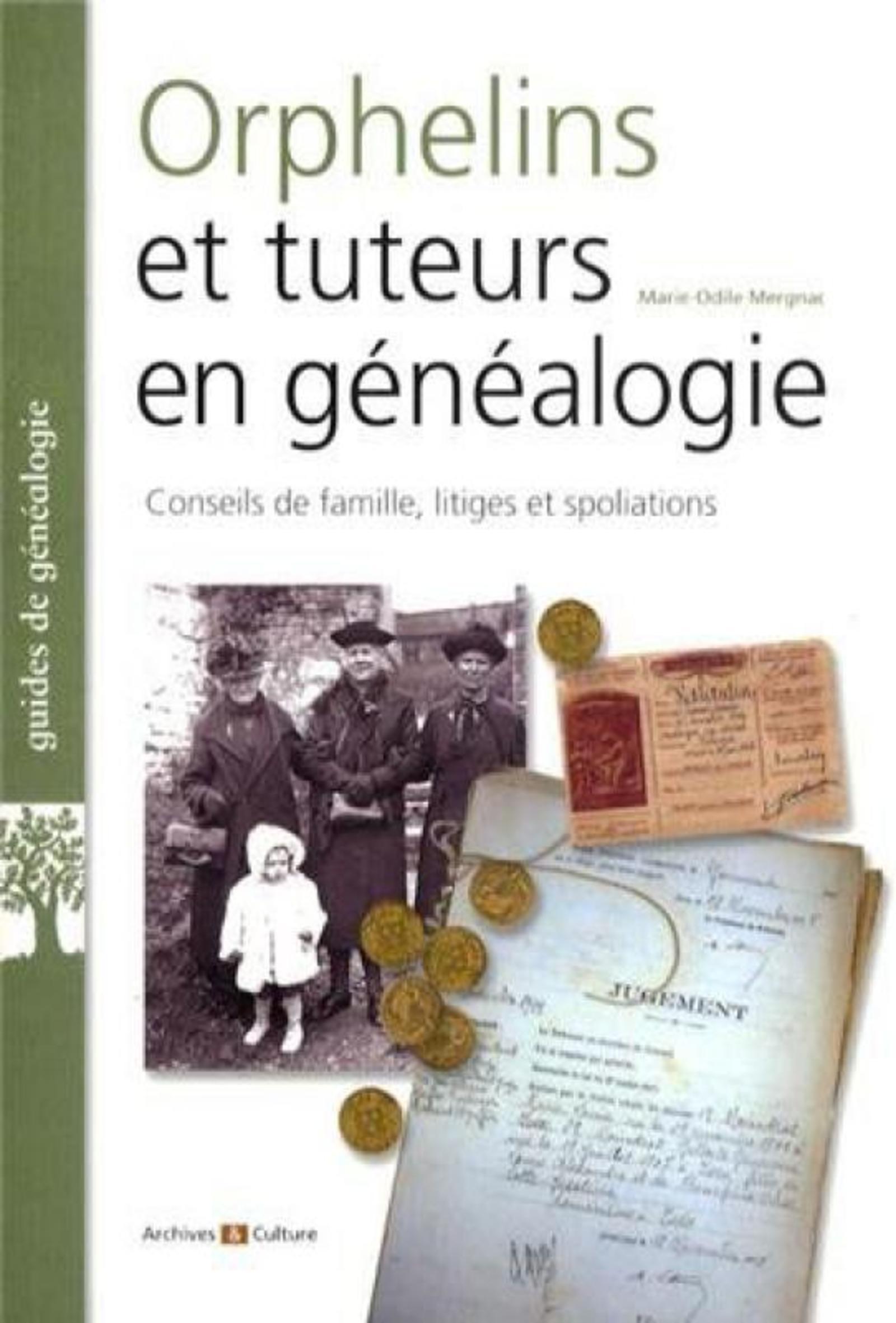 ORPHELINS ET TUTEURS EN GENEALOGIE  CONSEILS DE FAMILLE  LITIGES ET SPOLIATIONS
