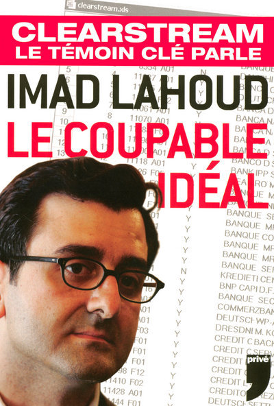 IMAD LAHOUD LE COUPABLE IDEAL CLEARSTREAM LE TEMOIN CLE PARLE