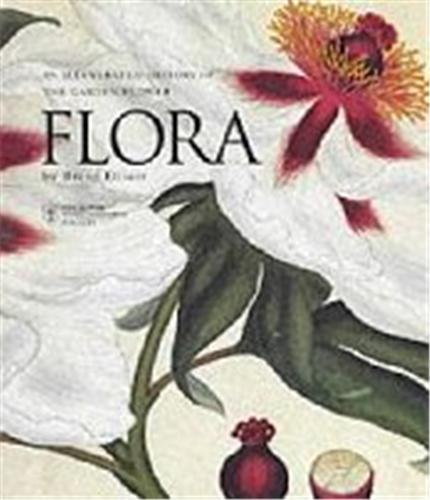 Flora An Illustrated History of the Garden Flower /anglais