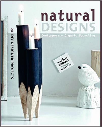 Natural Designs: Contemporary Organic Upcycling /anglais