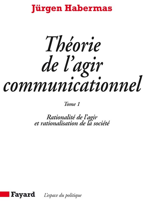 Théorie de l'agir communicationnel Tome 1