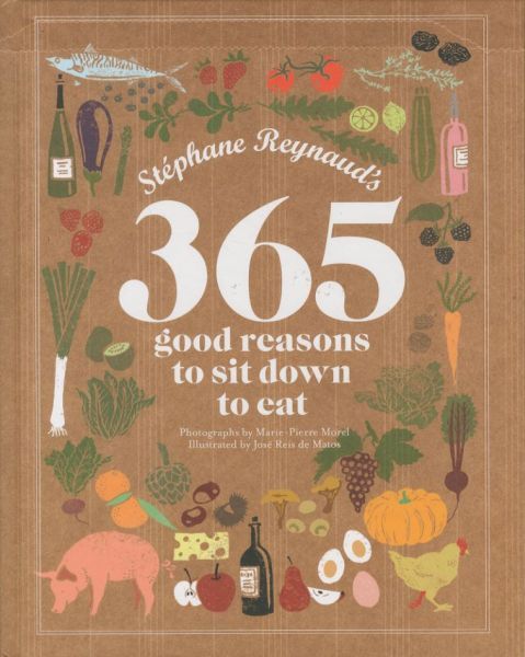 Stephane Reynaud's 365 Good Reasons to Sit Down to Eat