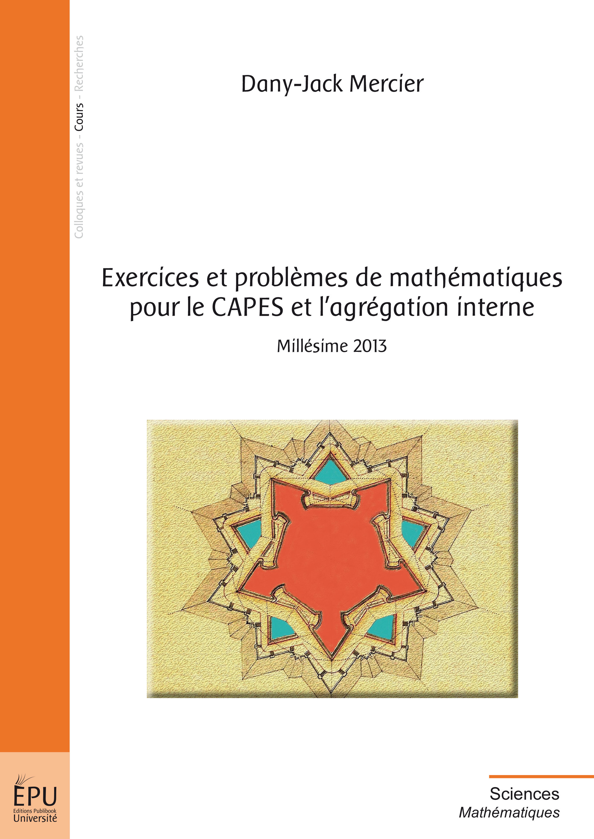 Exercices et problèmes de mathématiques pour le CAPES et l'agrégation interne - millésime 2013