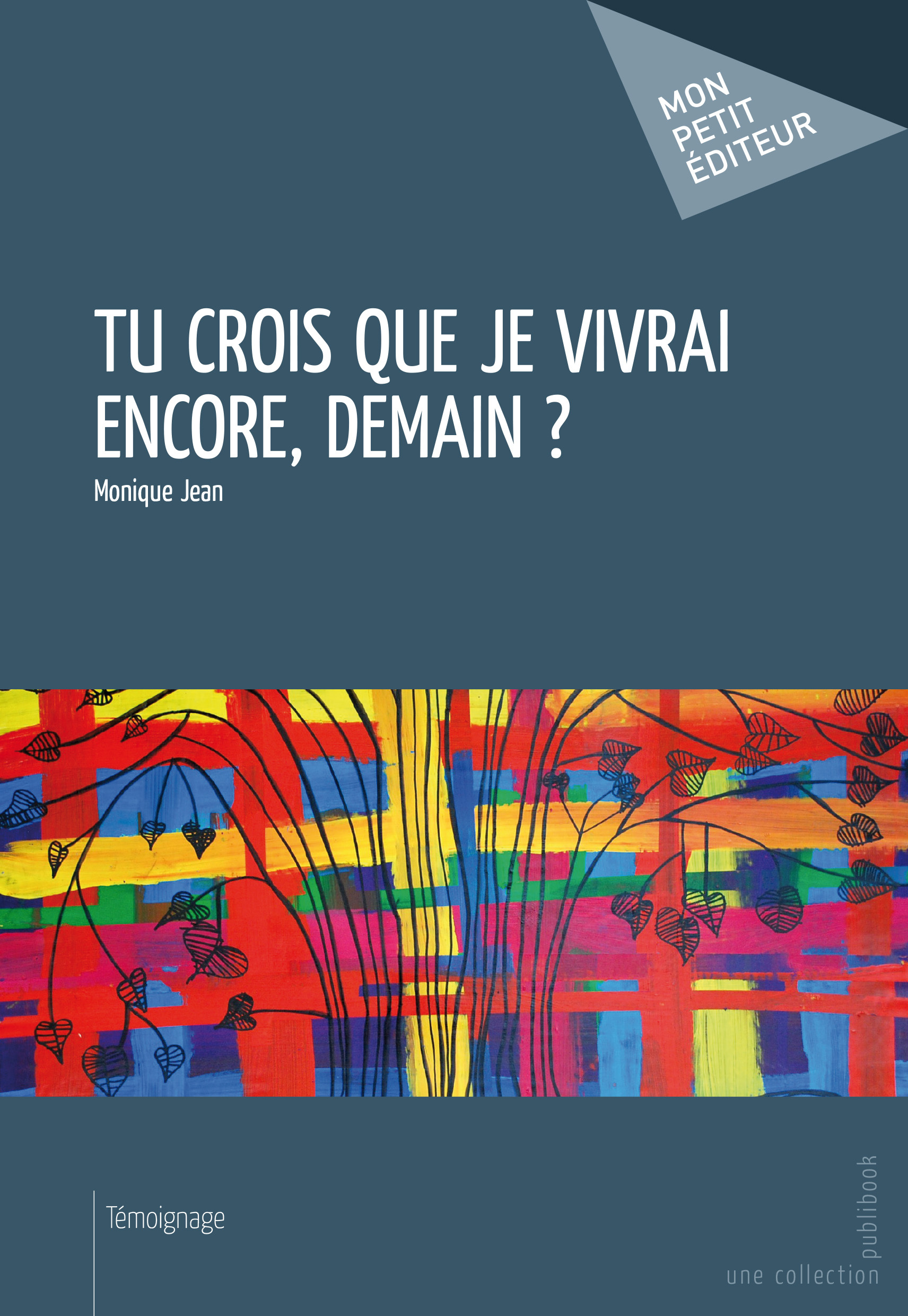 TU CROIS QUE JE VIVRAI ENCORE, DEMAIN ?