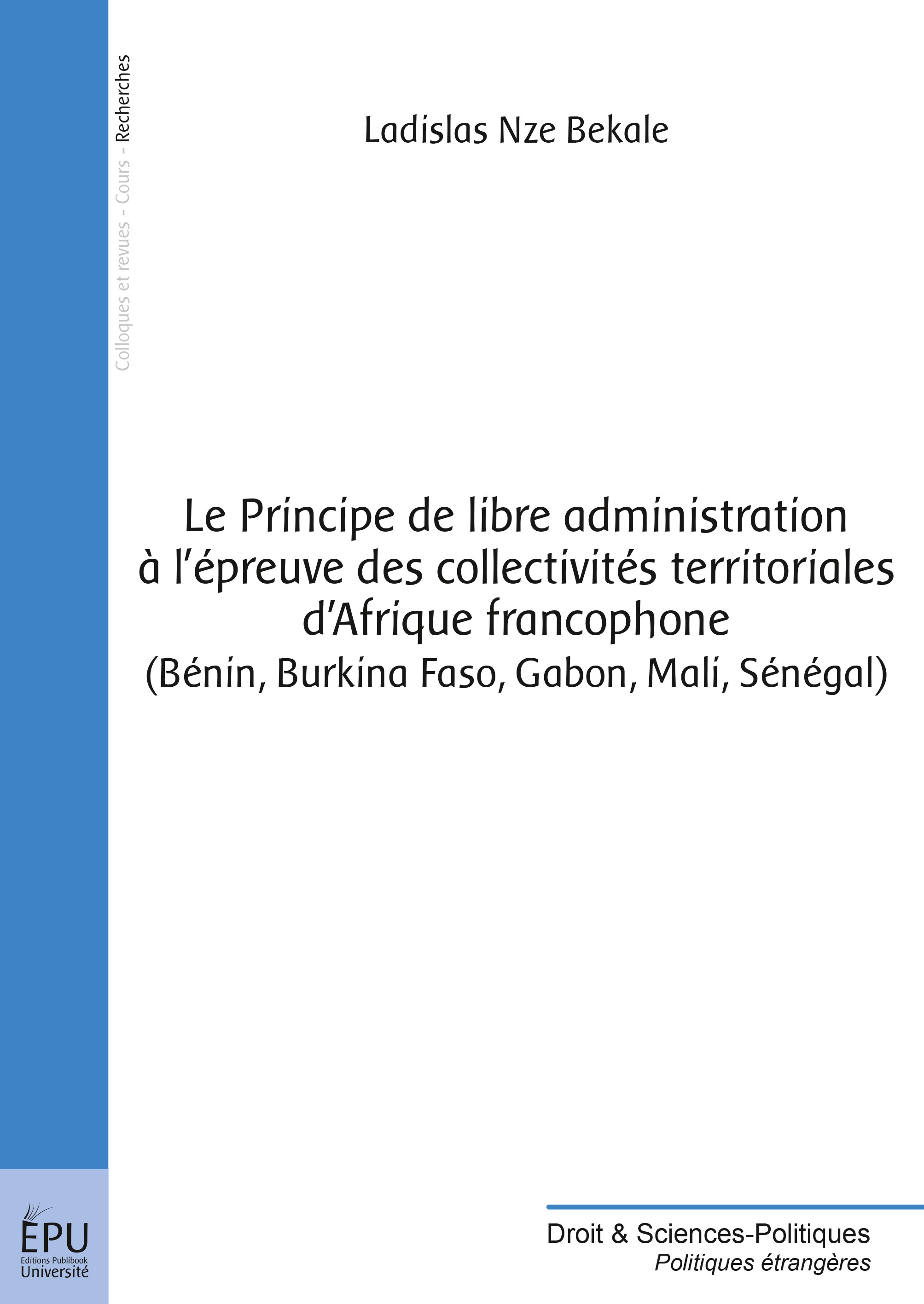 Le principe de libre administration à l'épreuve des collectivités territoriales d'Afrique francophone - Bénin, Burkina Faso, Gabon, Mali, Sénégal