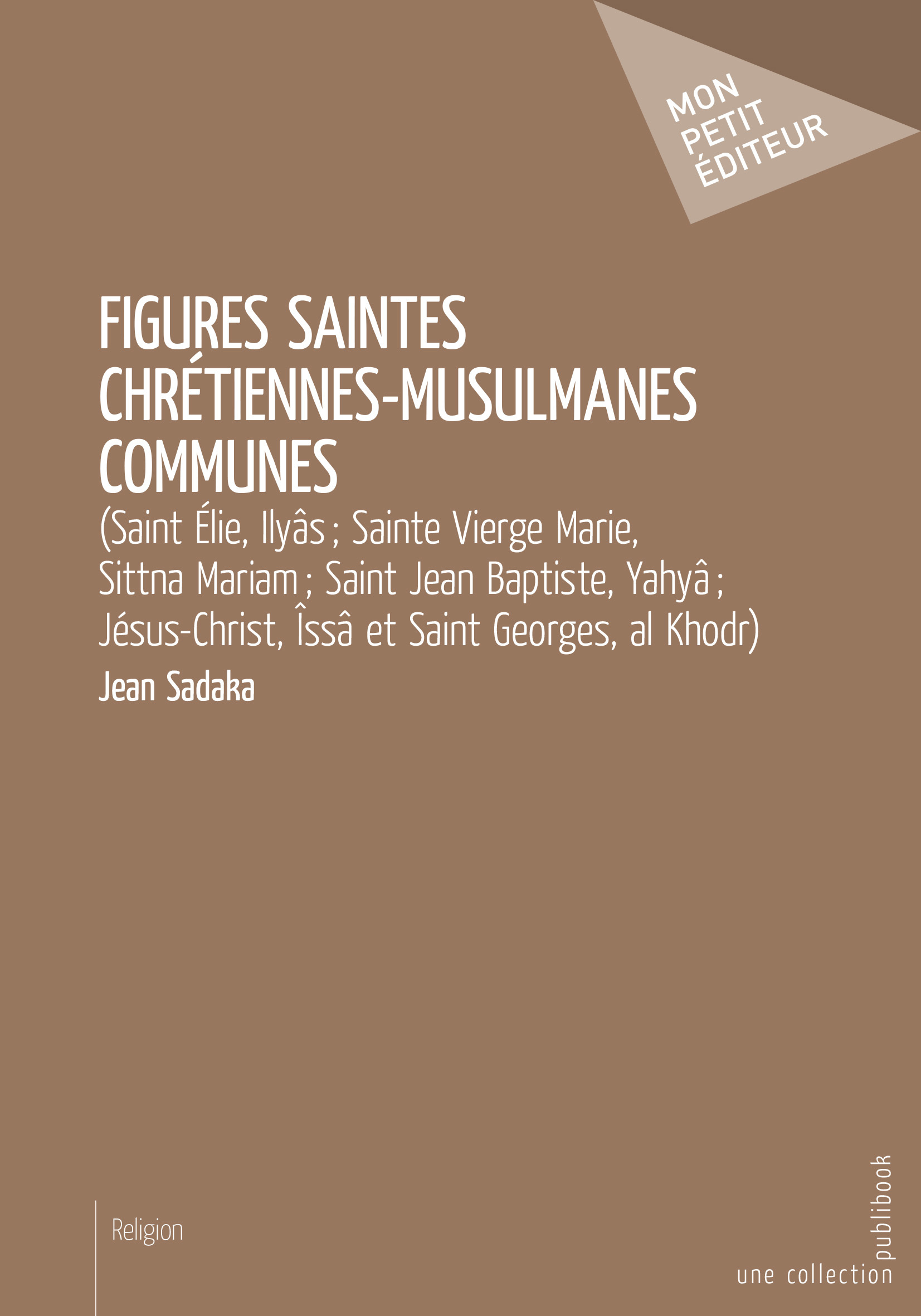 Figures saintes chrétiennes-musulmanes communes - saint Élie, Ilyâs, sainte Marie, Sittna Mariam, saint Jean-Baptiste, Yahyâ, Jésus-Christ, Îssa