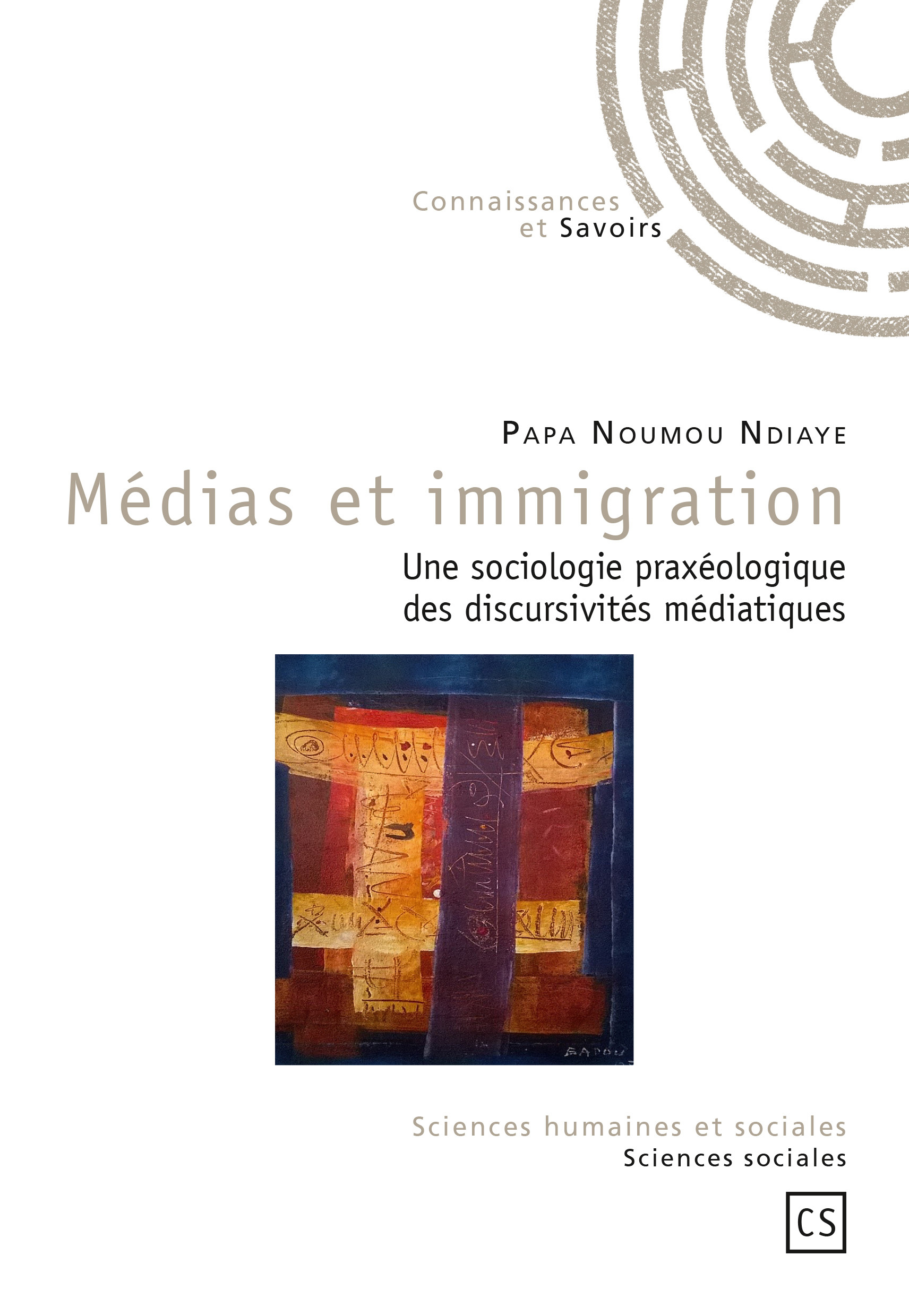 Médias et immigration - une sociologie praxéologique des discursivités médiatiques