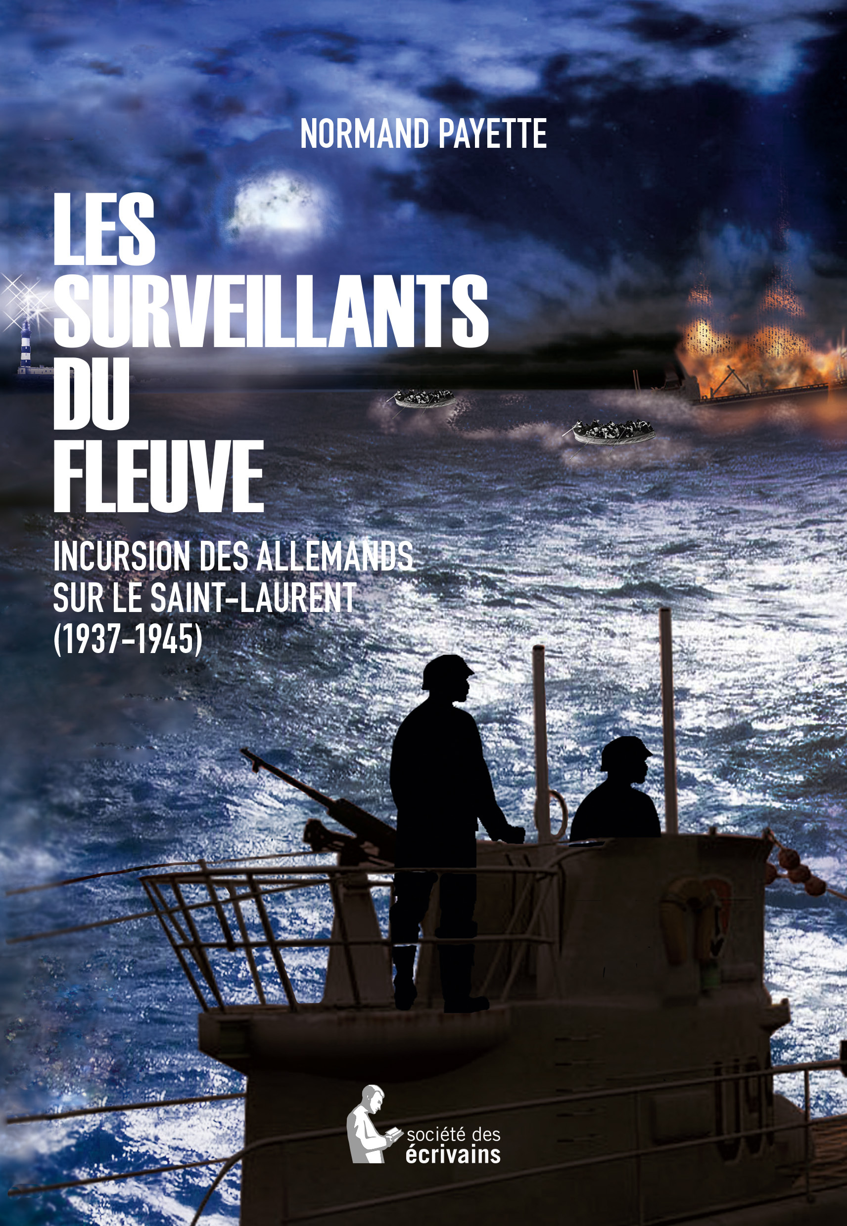 Les surveillants du fleuve - incursion des Allemands sur le Saint-Laurent, 1937-1945