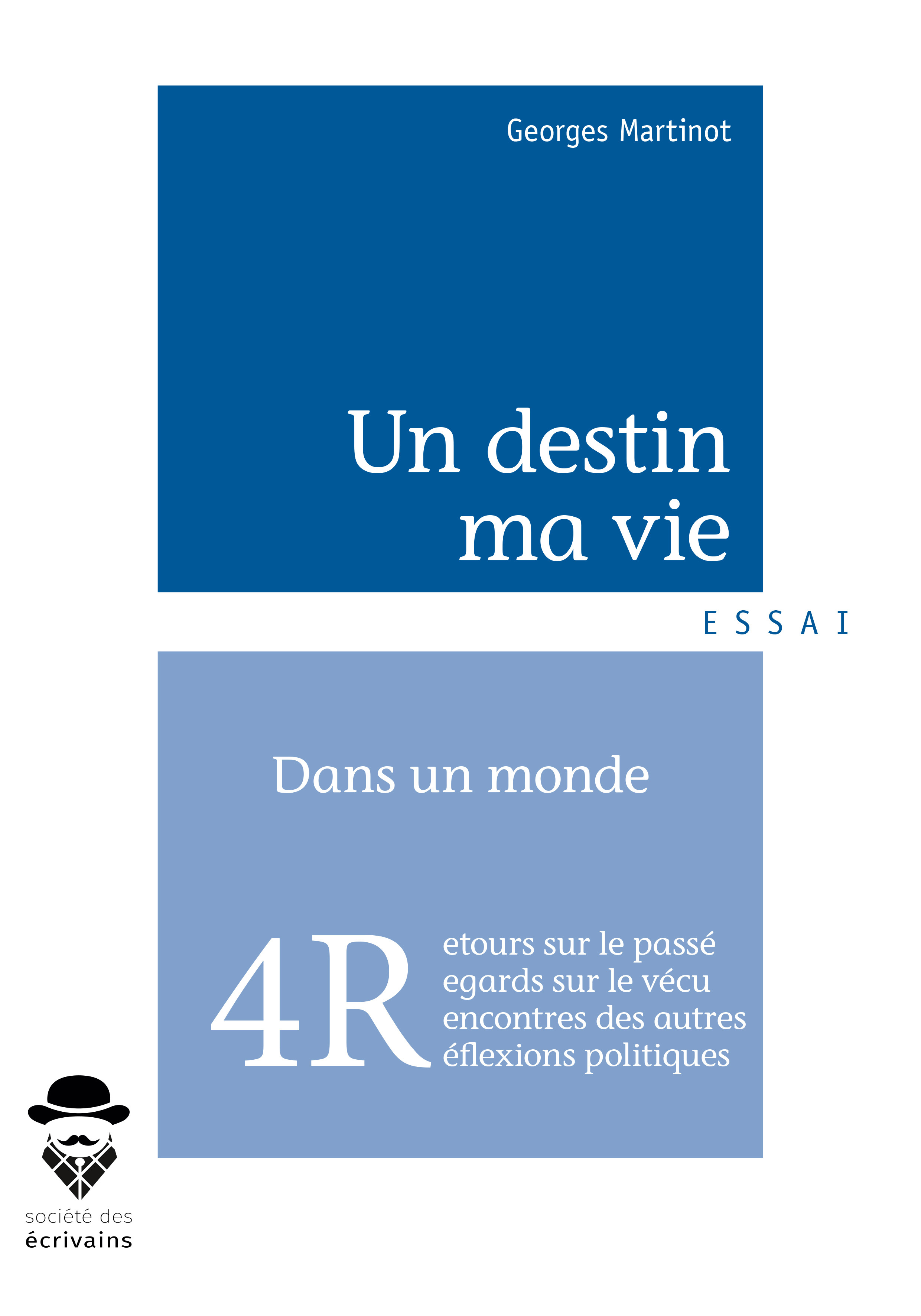Un destin, ma vie - réminiscences, rencontres, regards, réflexions