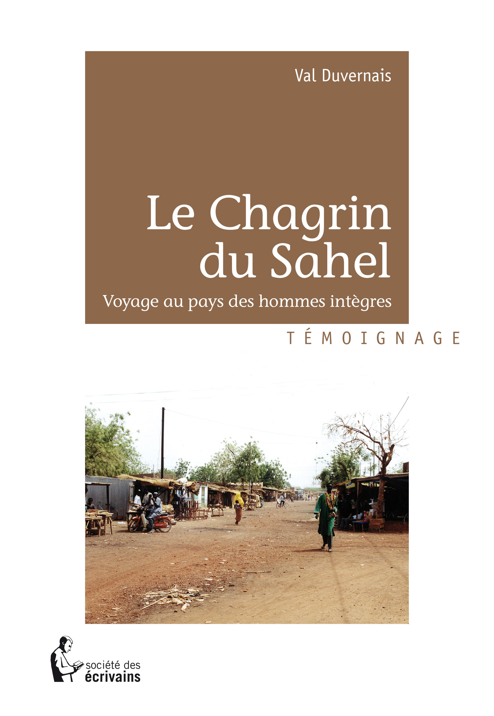 Le chagrin du Sahel - voyage au pays des hommes intègres