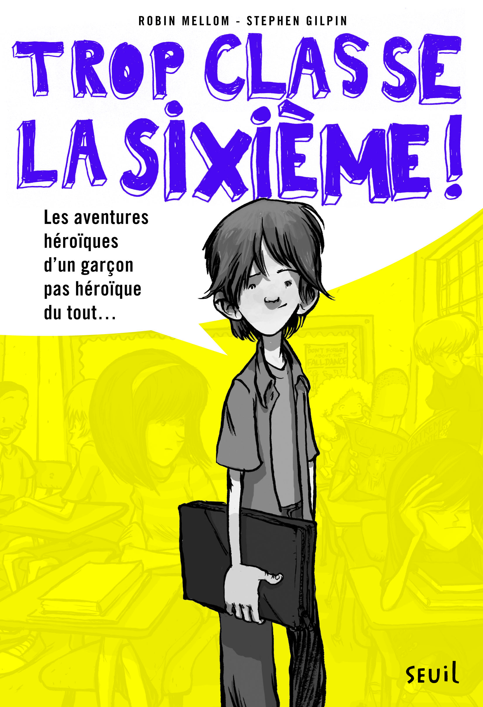 Trop classe la sixième - Tome 1 - Les Aventures héroïques d'un garçon pas héroïque du tout
