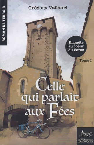 CELLE QUI PARLAIT AUX FEES TOME1 - ENQUETE AU COEUR DU FOREZ