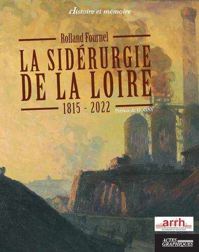 LA SIDERURGIE DE LA LOIRE 1815-2022