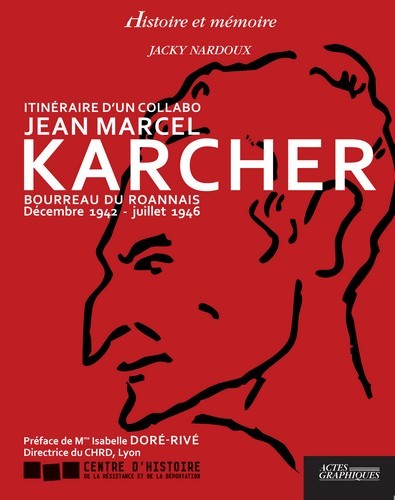 ITINERAIRE D'UN COLLABO JEAN MARCEL KARCHER - BOURREAU DU ROANNAIS DECEMBRE 1942 - JUILLET 1946