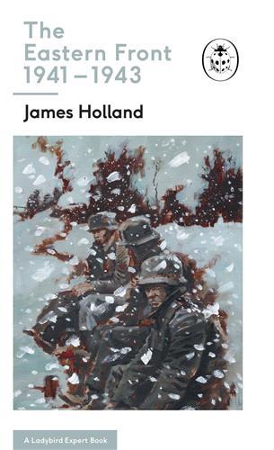 James Holland The Eastern Front 1941-1943 /anglais