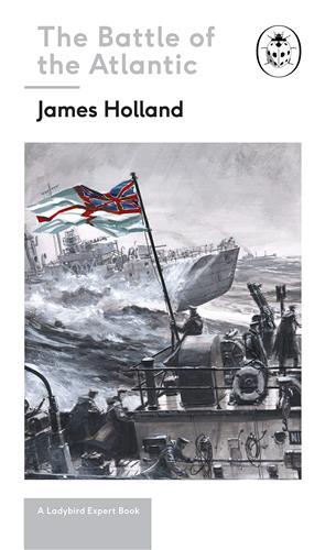 James Holland The Battle Of The Atlantic /anglais