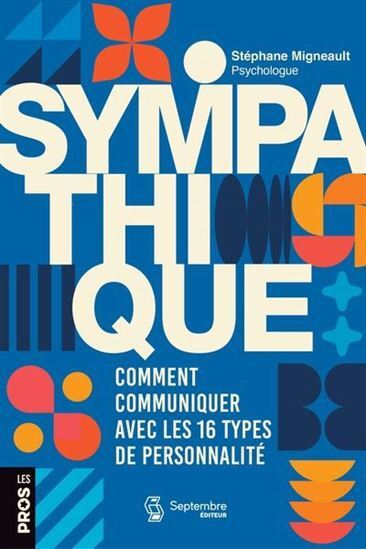 SYMPATHIQUE. COMMENT COMMUNIQUER AVEC LES 16 TYPES DE PERSONNALIT
