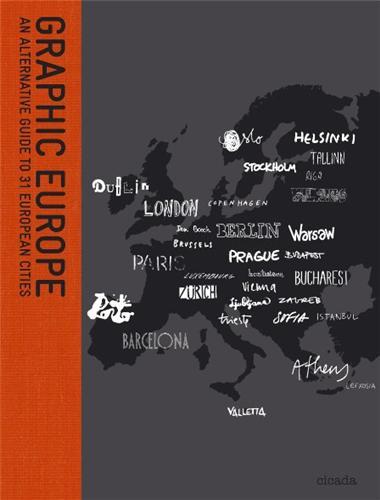 Graphic Europe An Alternative Guide to 31 European Cities /anglais