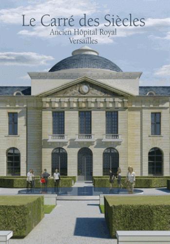 LE CARRE DES SIECLES ANCIEN HOPITAL ROYAL VERSAILLES