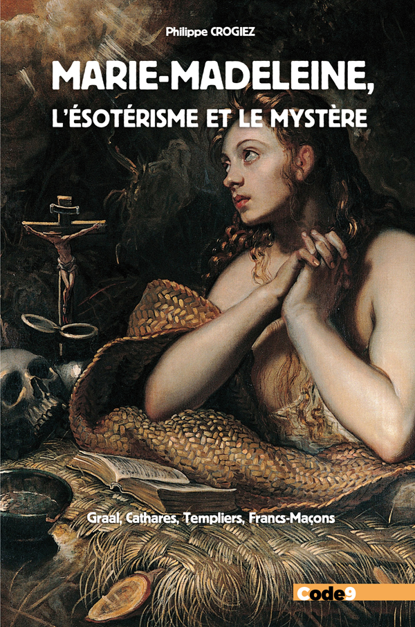 Marie-Madeleine, l'Esotérisme et le Mystère